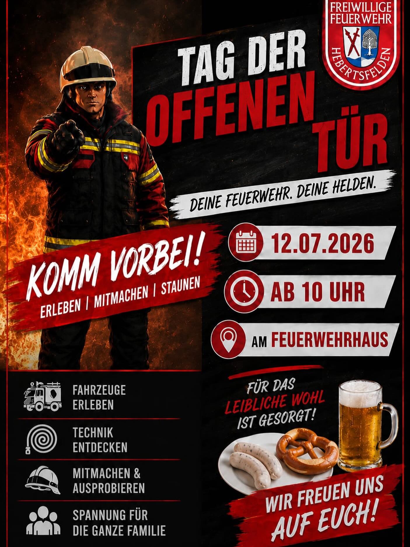 🚒 Tag der offenen Tür – Feuerwehr Hebertsfelden 🚒

„Deine Feuerwehr, deine Helden”

Am Sonntag, 12. Juli 2026, ab 10 Uhr öffnen wir für euch unsere Tore – und ihr seid mittendrin statt nur dabei!

Was euch erwartet:
🚒 Fahrzeuge erleben – steigt ein, schaut rein, staunt mit
🔧 Technik entdecken – die Ausrüstung, die im Ernstfall Leben rettet
🙌 Mitmachen & ausprobieren – werdet selbst zum Helden des Tages
🎉 Spannung für die ganze Familie – ein Programm, das Groß und Klein begeistert